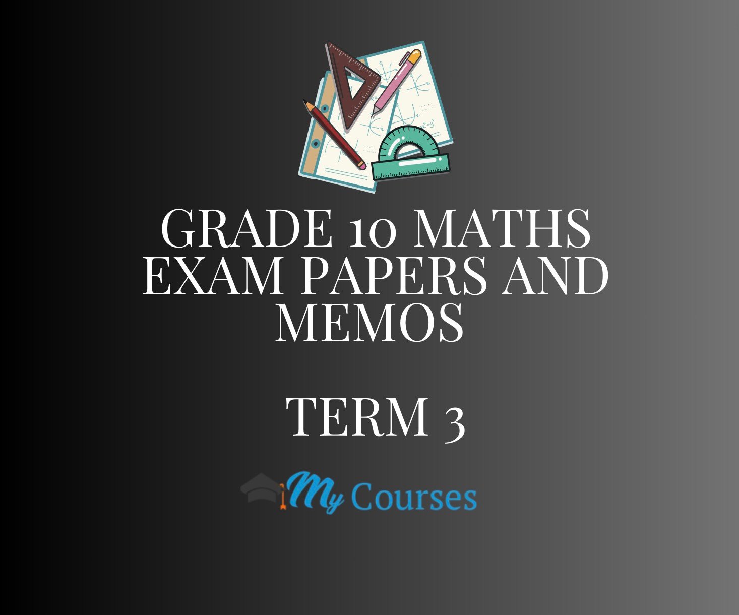 Grade 10 Maths Exam Papers and Memos pdf Term 3