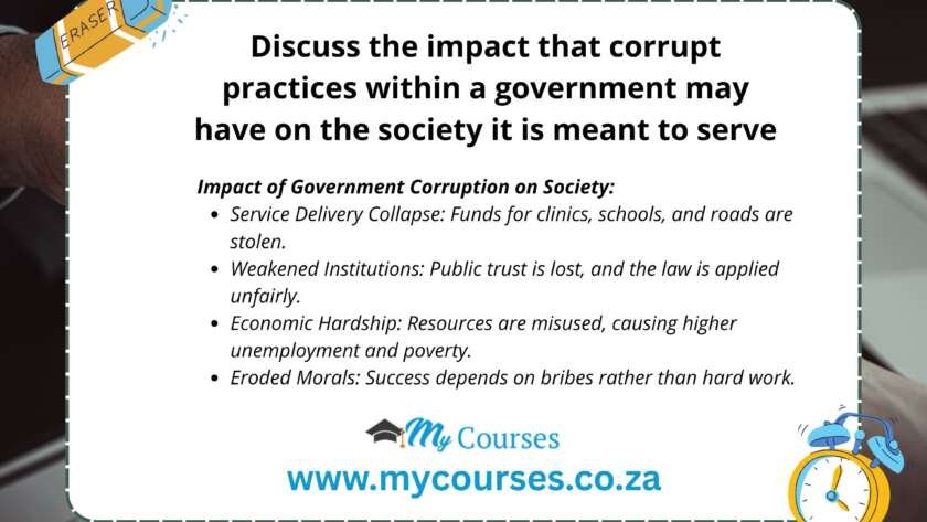 Discuss the impact that corrupt practices within a government may have on the society it is meant to serve