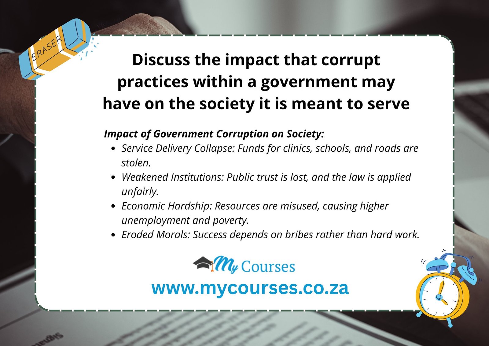 Discuss the impact that corrupt practices within a government may have on the society it is meant to serve